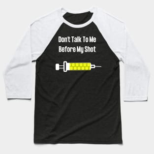 Don't Talk To Me Before My Shot Baseball T-Shirt